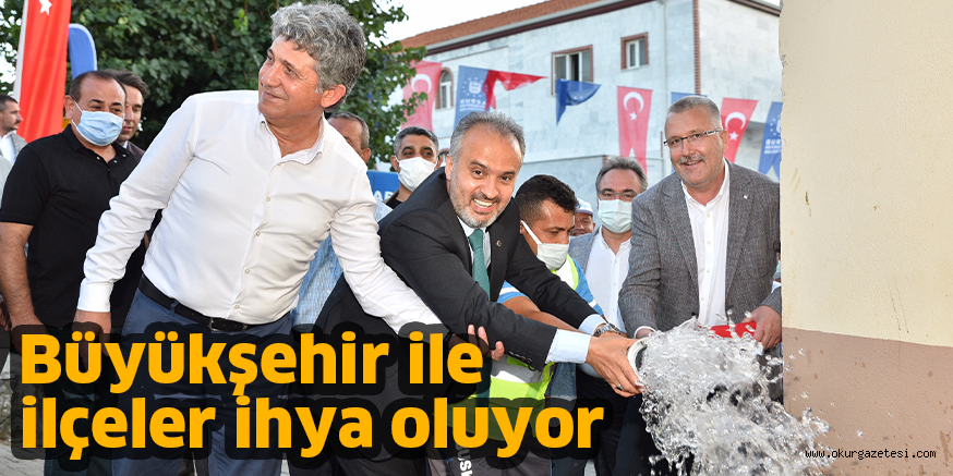 Büyükşehir ile ilçeler ihya oluyor