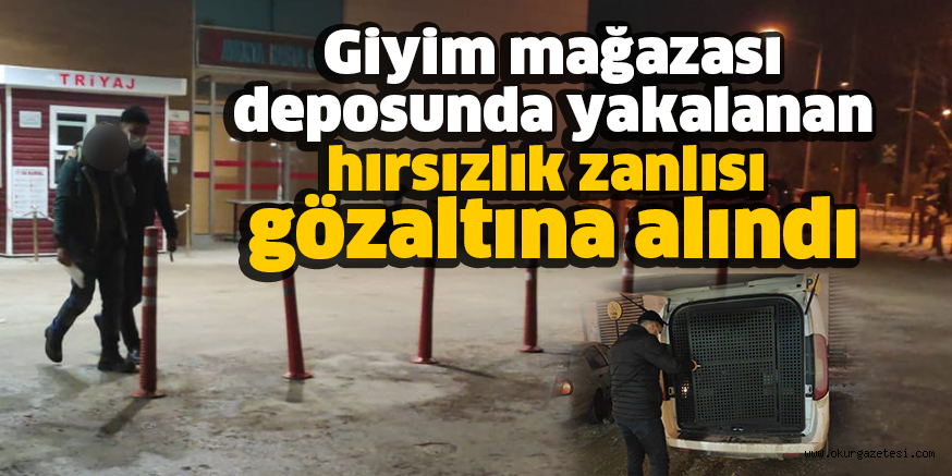 Giyim mağazası deposunda yakalanan hırsızlık zanlısı gözaltına alındı