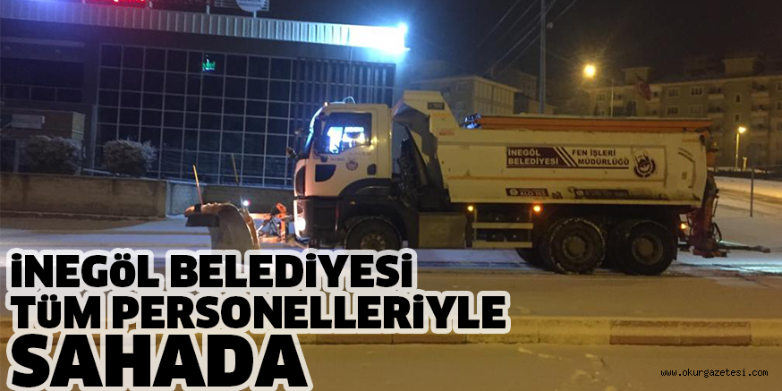 iNEGöL BELEDiYESi TüM PERSONELLERiYLE SAHADA