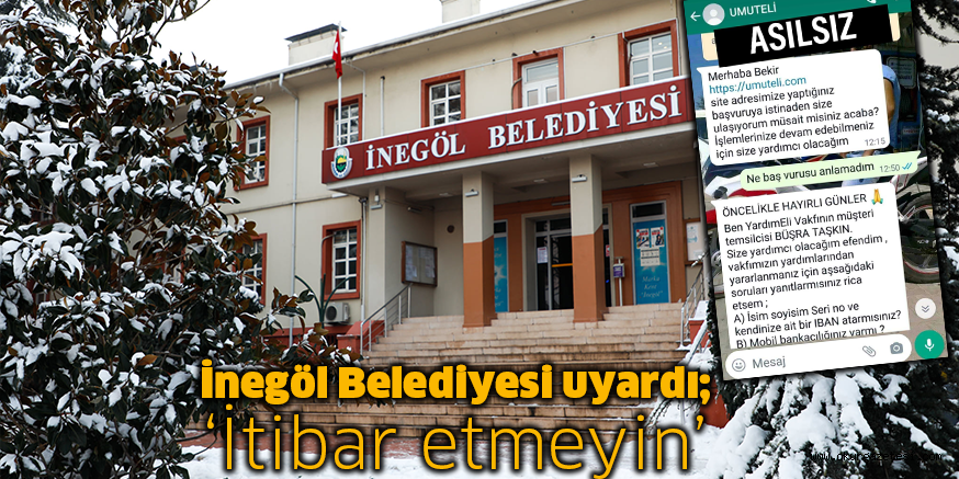 İnegöl Belediyesi uyardı; ‘İtibar etmeyin’