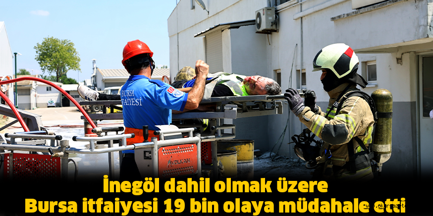 İnegöl dahil olmak üzere Bursa itfaiyesi 19 bin olaya müdahale etti