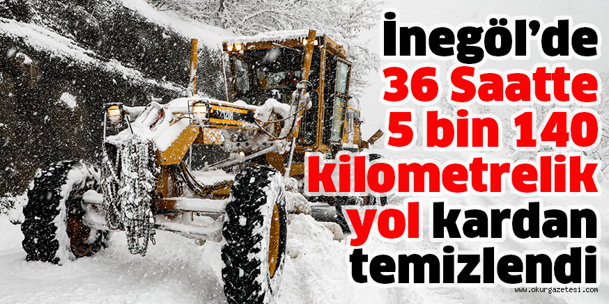 İnegöl’de 36 Saatte 5 bin 140 kilometrelik yol kardan temizlendi