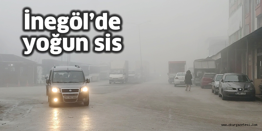 İnegöl’de yoğun sis