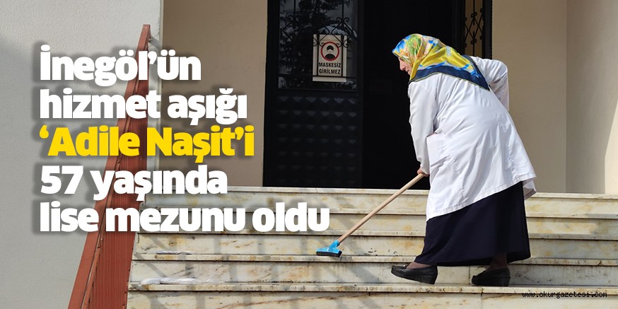 İnegöl’ün hizmet aşığı ‘Adile Naşit’i, 57 yaşında lise mezunu oldu