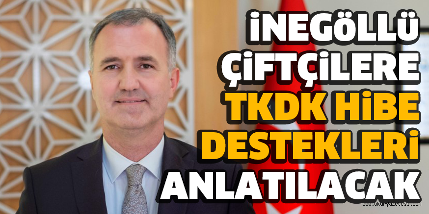 iNEGöLLü ÇiFTÇiLERE TKDK HiBE DESTEKLERi ANLATILACAK