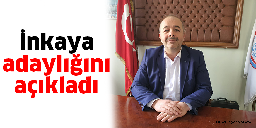 İnkaya adaylığını açıkladı