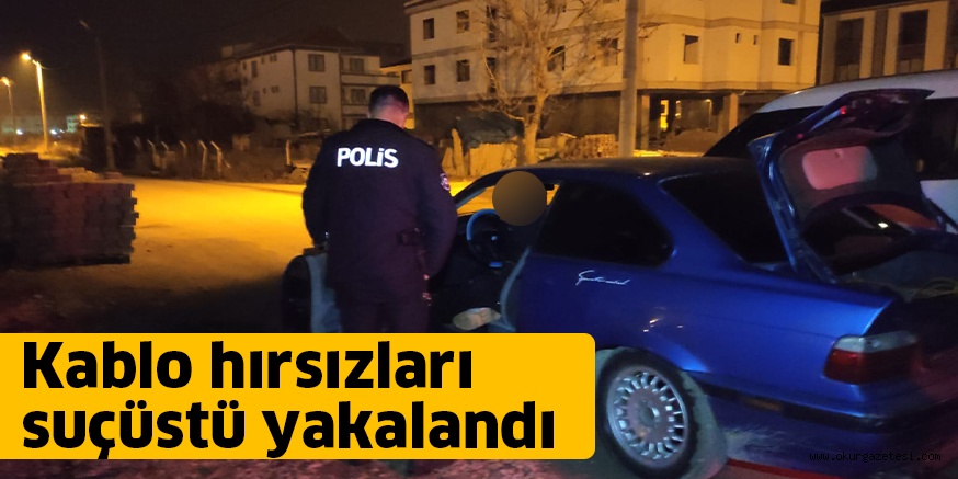Kablo hırsızları suçüstü yakalandı