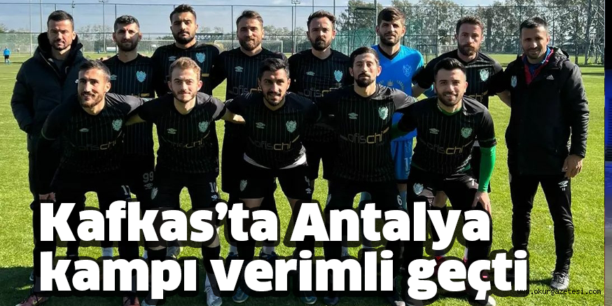 Kafkas’ta Antalya kampı verimli geçti