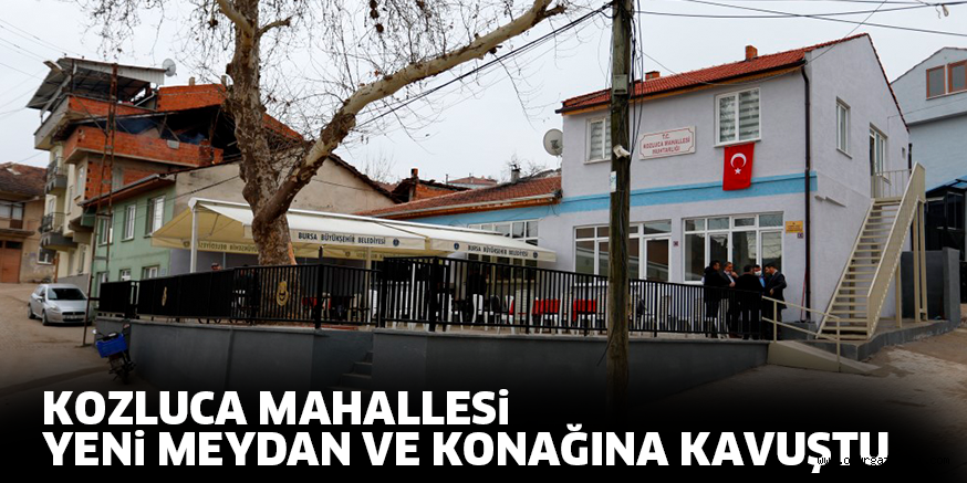 KOZLUCA MAHALLESi YENi MEYDAN VE KONAĞINA KAVUŞTU