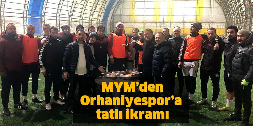 MYM’den Orhaniyespor’a tatlı ikramı