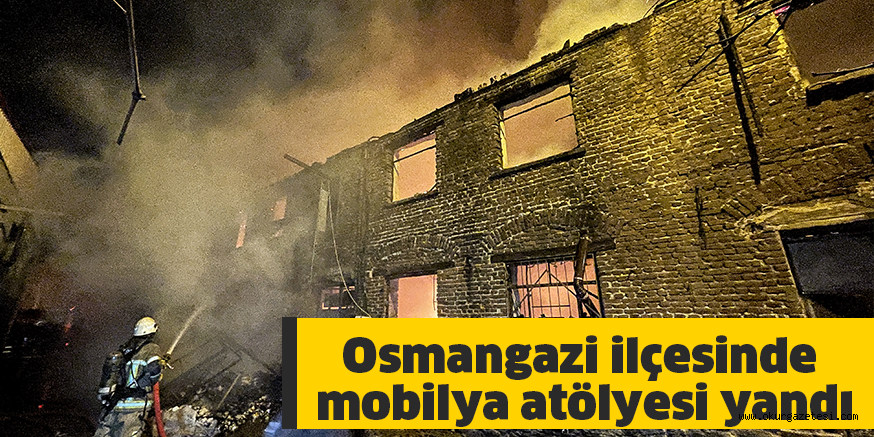 Osmangazi ilçesinde mobilya atölyesi yandı