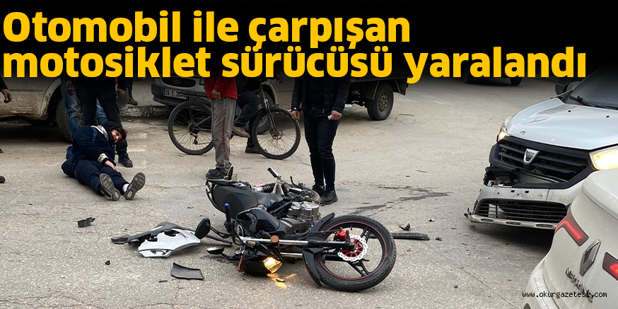 Otomobil ile çarpışan motosiklet sürücüsü yaralandı