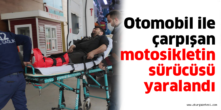 Otomobil ile çarpışan motosikletin sürücüsü yaralandı