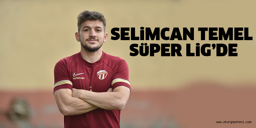 SELiMCAN TEMEL SüPER LiG’DE