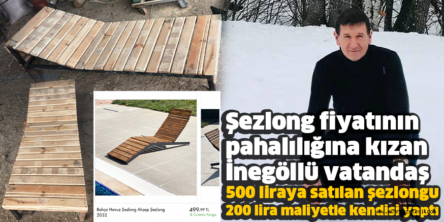 Şezlong fiyatının pahalılığına kızan İnegöllü vatandaş 500 liraya satılan şezlongu 200 lira maliyetle kendisi yaptı