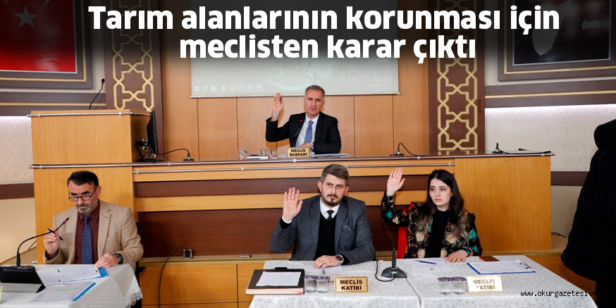 Tarım alanlarının korunması için meclisten karar çıktı