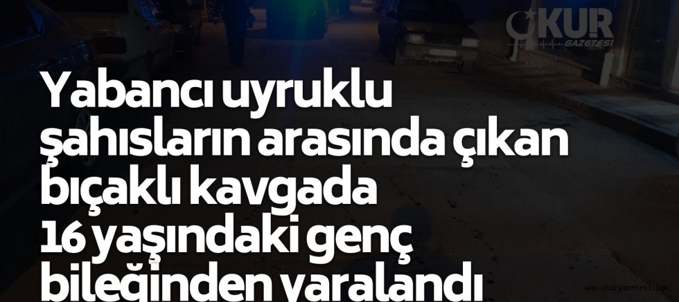 Yabancı uyruklu kişiler arasında çıkan kavgada, 1 kişi yaralandı