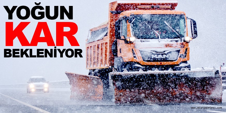 YOĞUN KAR BEKLENİYOR