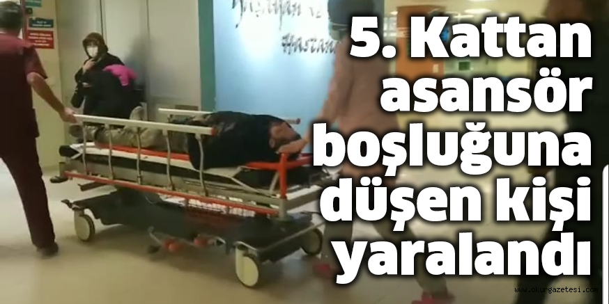 5. Kattan asansör boşluğuna düşen kişi yaralandı