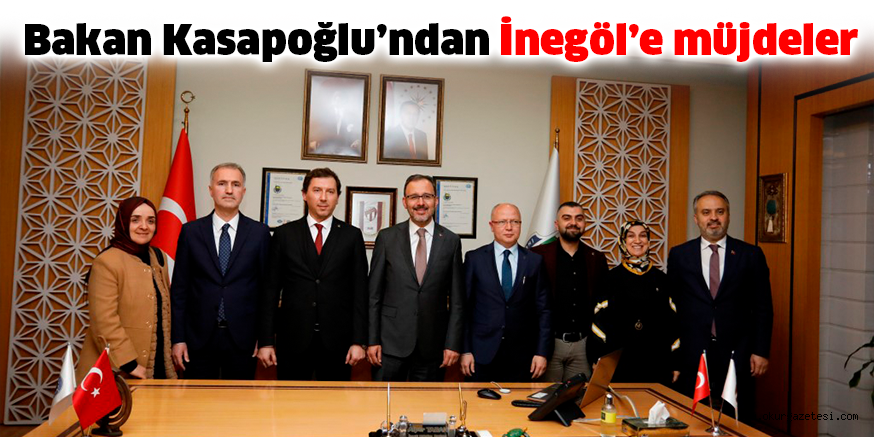Bakan Kasapoğlu’ndan İnegöl’e müjdeler