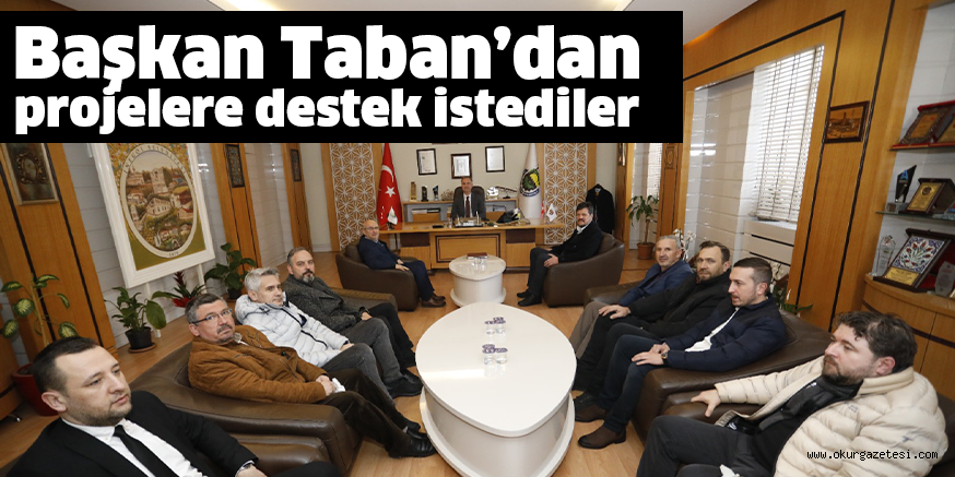 Başkan Taban’dan projelere destek istediler