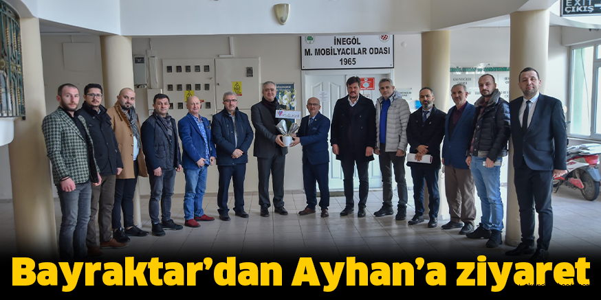 Bayraktar’dan Ayhan’a ziyaret