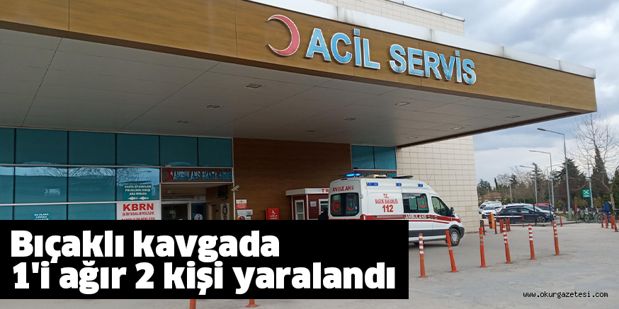 Bıçaklı kavgada 1’i ağır 2 kişi yaralandı
