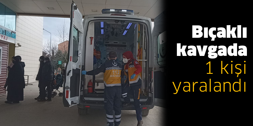 Bıçaklı kavgada 1 kişi yaralandı