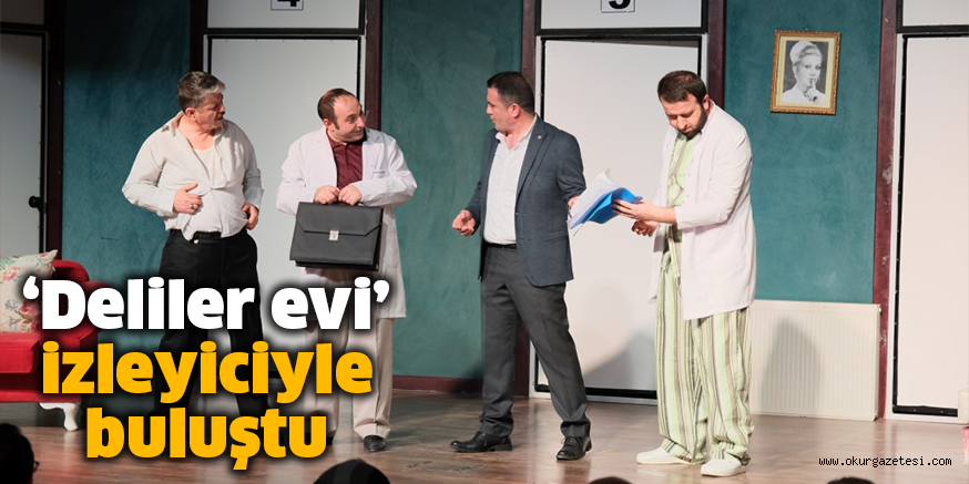‘Deliler evi’ izleyiciyle buluştu
