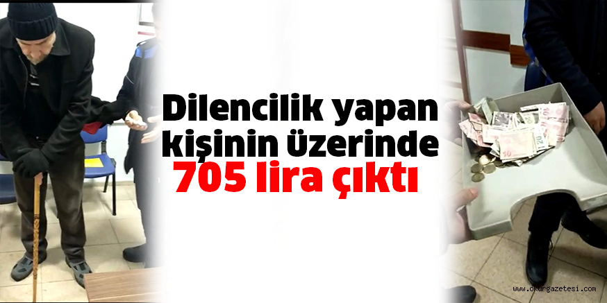 Dilencilik yapan kişinin üzerinde 705 lira çıktı