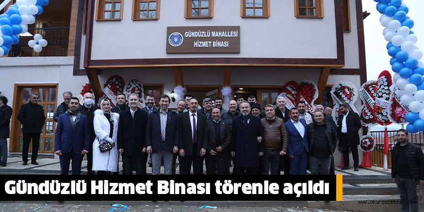 Gündüzlü Hizmet Binası törenle açıldı