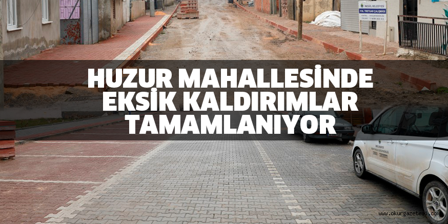 HUZUR MAHALLESİNDE EKSİK KALDIRIMLAR TAMAMLANIYOR