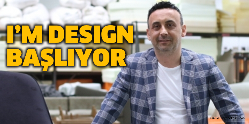 I’M DESIGN BAŞLIYOR