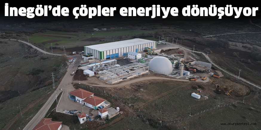 İnegöl’de çöpler enerjiye dönüşüyor