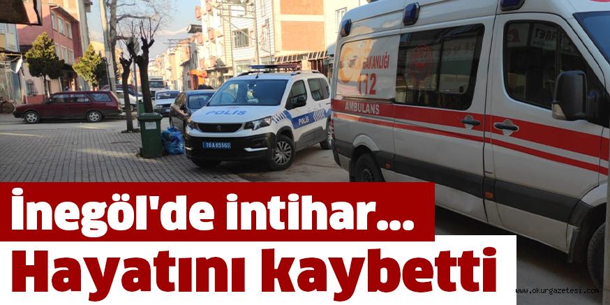 İnegöl’de intihar… Hayatını kaybetti