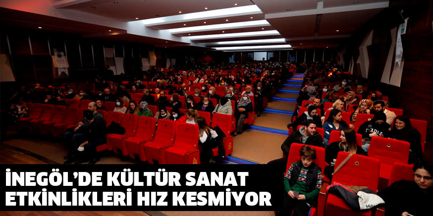 İNEGÖL’DE KÜLTÜR SANAT ETKİNLİKLERİ HIZ KESMİYOR