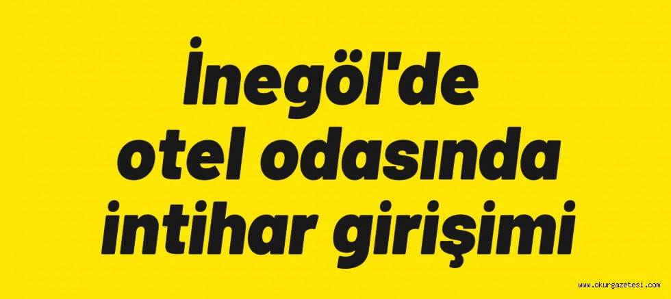 İnegöl’de otel odasında intihar girişimi