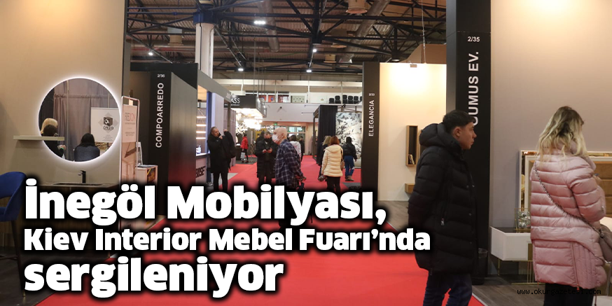 İnegöl Mobilyası, Kiev Interior Mebel Fuarı’nda sergileniyor