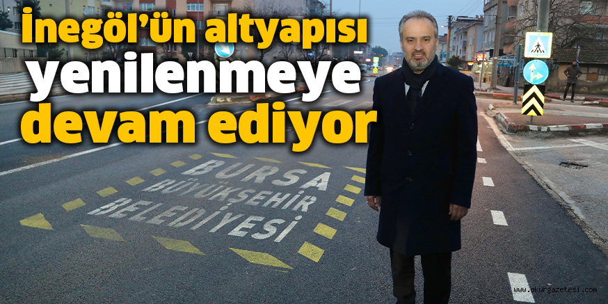 İnegöl’ün altyapısı yenilenmeye devam ediyor