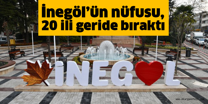 İnegöl’ün nüfusu, 20 ili geride bıraktı