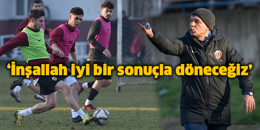 ‘İnşallah iyi bir sonuçla döneceğiz’