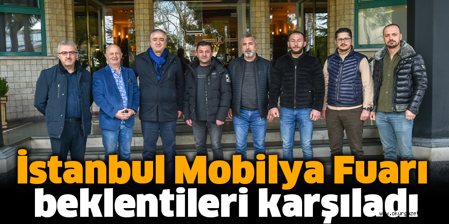 İstanbul Mobilya Fuarı  beklentileri karşıladı