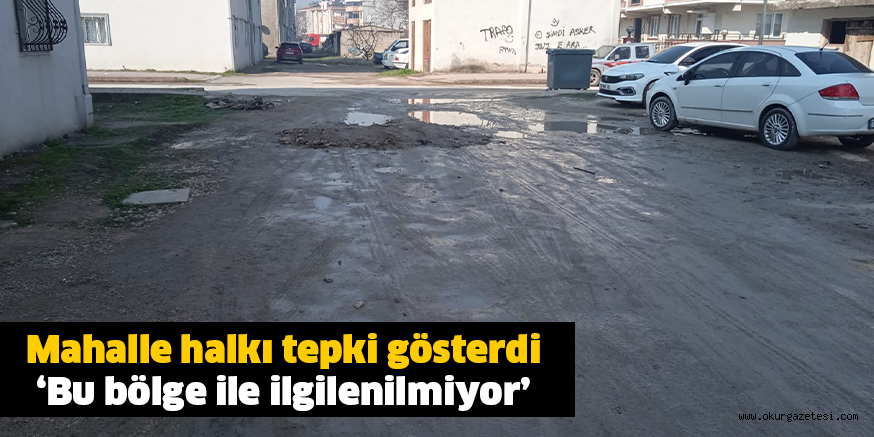 Mahalle halkı tepki gösterdi ‘Bu bölge ile ilgilenilmiyor’
