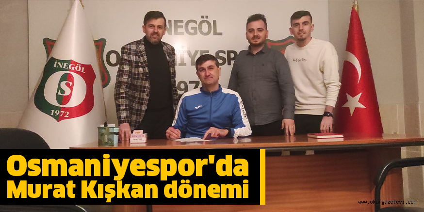 Osmaniyespor’da Murat Kışkan dönemi