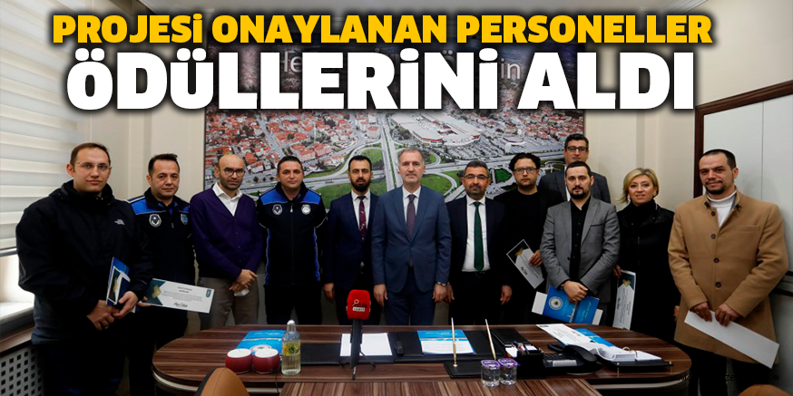 PROJESi ONAYLANAN PERSONELLER öDüLLERiNi ALDI