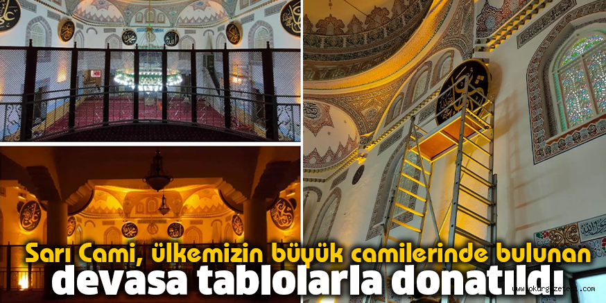 Sarı Cami, ülkemizin büyük camilerinde bulunan devasa tablolarla donatıldı
