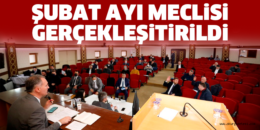 ŞUBAT AYI MECLiSi GERÇEKLEŞiTiRiLDi