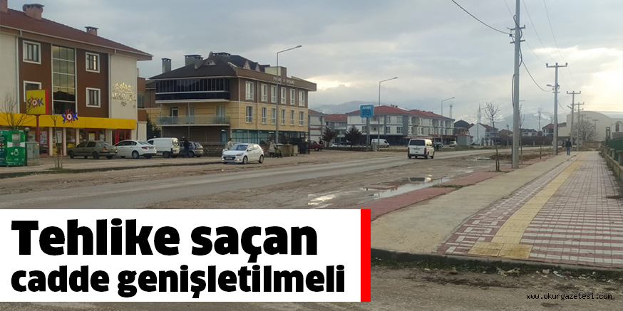 Tehlike saçan cadde genişletilmeli