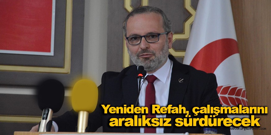 Yeniden Refah, çalışmalarını aralıksız sürdürecek
