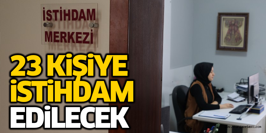 23 KiŞiYE iSTiHDAM EDiLECEK
